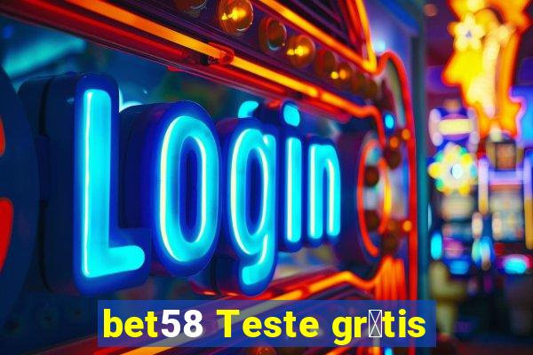 bet58 Teste gr谩tis